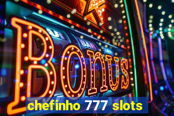 chefinho 777 slots